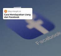 Bagaimana Cara Agar Dapat Uang Dari Facebook